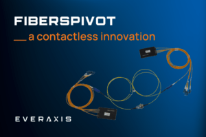 FibersPivot a contactless innovation Everaxis